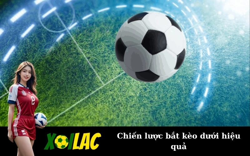 Chiến lược bắt kèo dưới hiệu quả